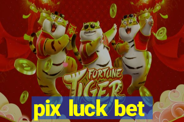 pix luck bet